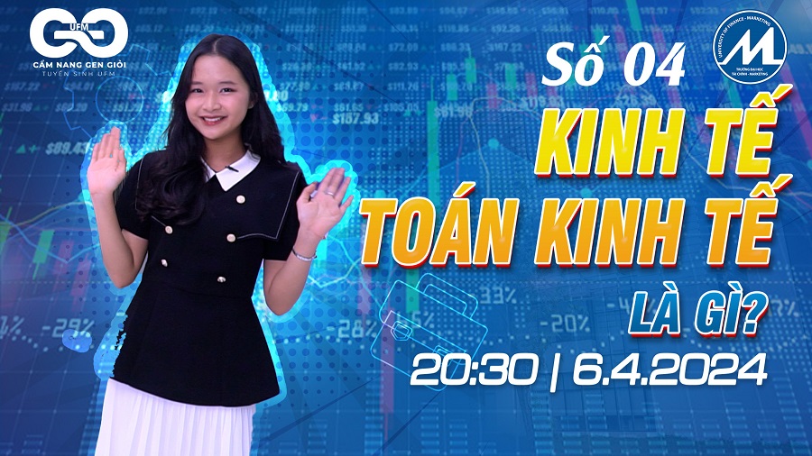 [Cẩm nang Gen Giỏi 2024] Số 04: Kinh tế, Toán kinh tế là gì?